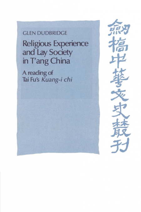 RELIGIOUS EXPERIENCE AND LAY SOCIETY IN T?ANG CHINA