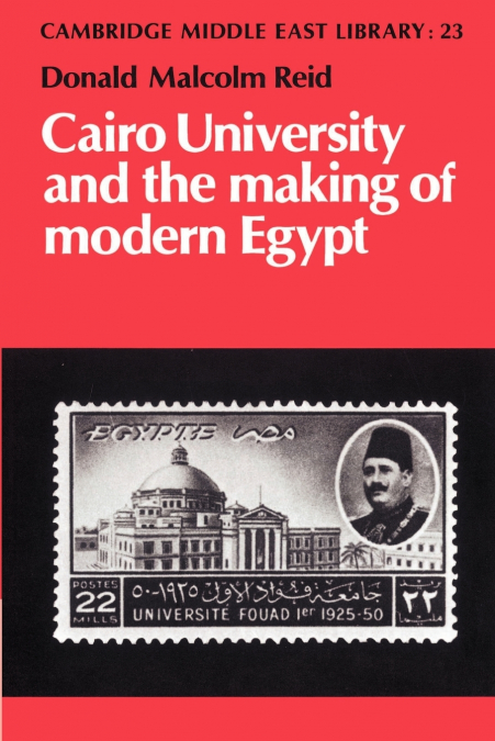 CAIRO UNIVERSITY AND THE MAKING OF MODERN EGYPT