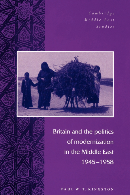 BRITAIN AND THE POLITICS OF MODERNIZATION IN THE MIDDLE EAST