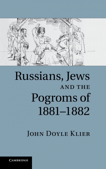 RUSSIANS, JEWS, AND THE POGROMS OF 1881-1882