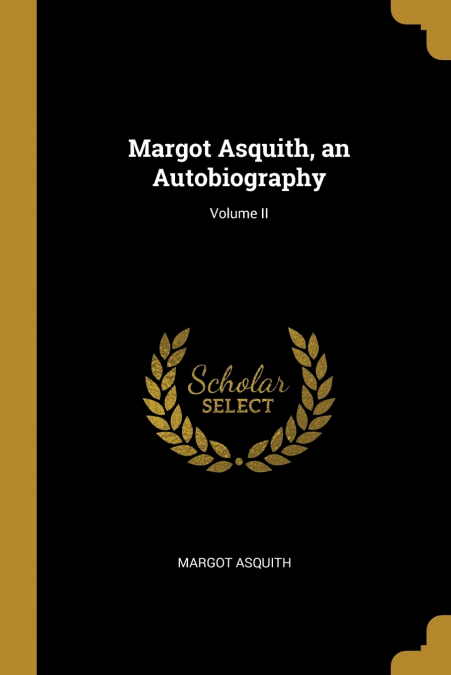 MARGOT ASQUITH, AN AUTOBIOGRAPHY, VOLUME II