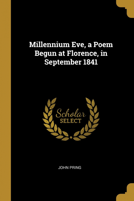 MILLENNIUM EVE, A POEM BEGUN AT FLORENCE, IN SEPTEMBER 1841