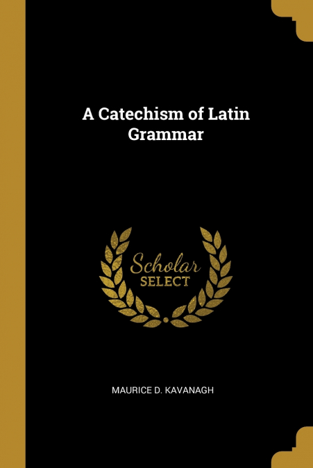 A CATECHISM OF LATIN GRAMMAR