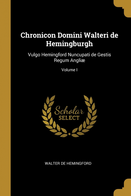 CHRONICON DOMINI WALTERI DE HEMINGBURGH
