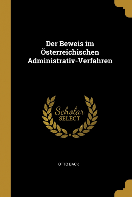 DER BEWEIS IM (TM)STERREICHISCHEN ADMINISTRATIV-VERFAHREN