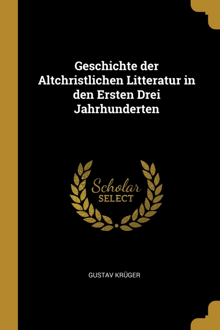 GESCHICHTE DER ALTCHRISTLICHEN LITTERATUR IN DEN ERSTEN DREI
