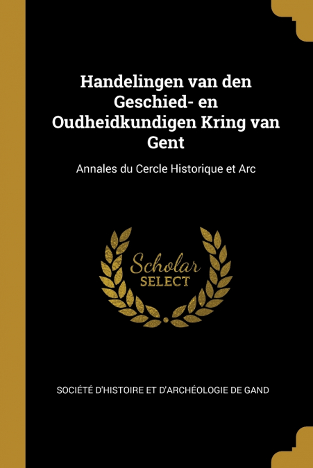 HANDELINGEN VAN DEN GESCHIED- EN OUDHEIDKUNDIGEN KRING VAN G