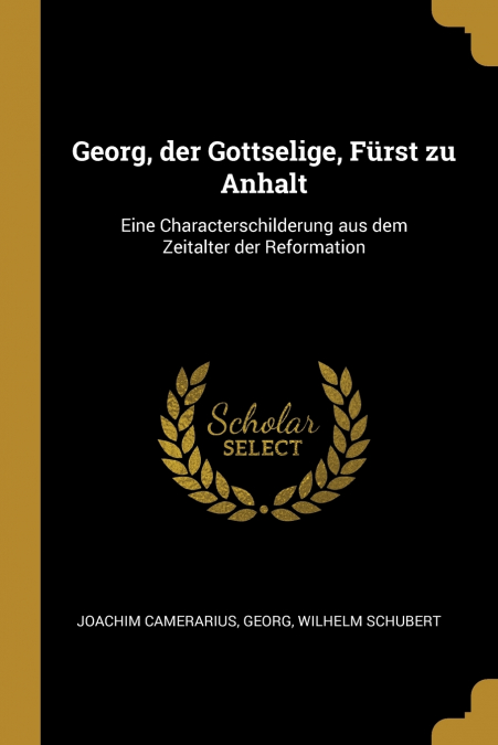 GEORG, DER GOTTSELIGE, FURST ZU ANHALT