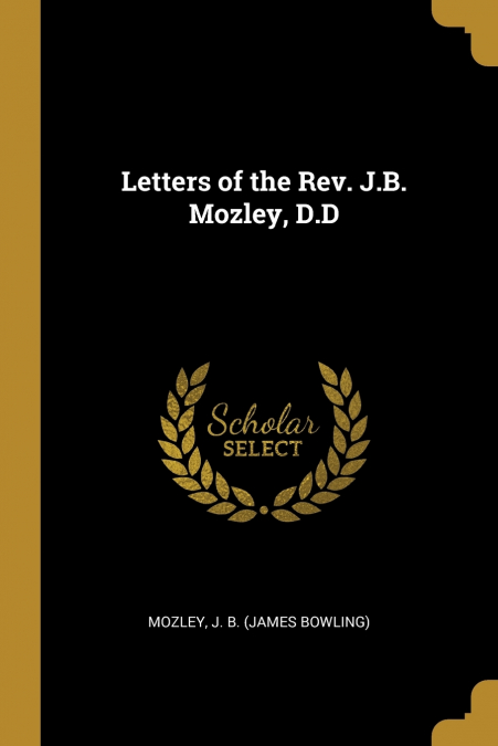 LETTERS OF THE REV. J.B. MOZLEY, D.D