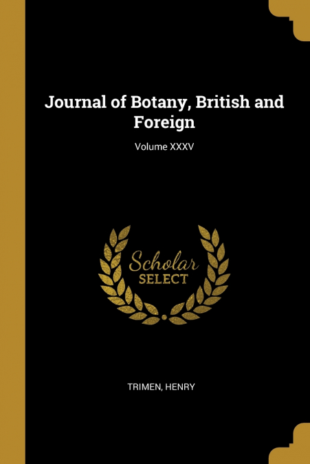JOURNAL OF BOTANY, BRITISH AND FOREIGN, VOLUME XXXV