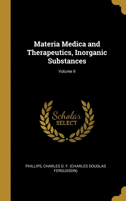 MATERIA MEDICA AND THERAPEUTICS, INORGANIC SUBSTANCES, VOLUM