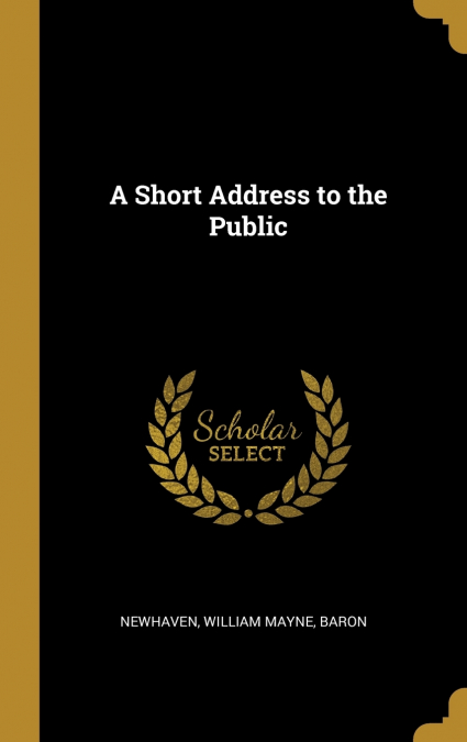 A SHORT ADDRESS TO THE PUBLIC