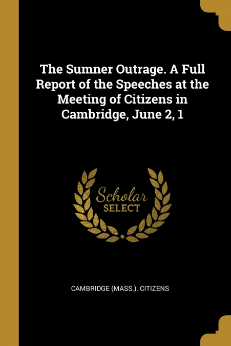 THE SUMNER OUTRAGE. A FULL REPORT OF THE SPEECHES AT THE MEE