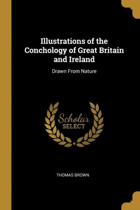 ILLUSTRATIONS OF THE CONCHOLOGY OF GREAT BRITAIN AND IRELAND