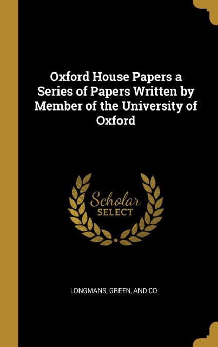 OXFORD HOUSE PAPERS A SERIES OF PAPERS WRITTEN BY MEMBER OF