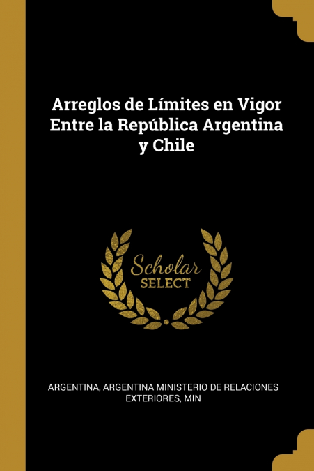 ARREGLOS DE LIMITES EN VIGOR ENTRE LA REPUBLICA ARGENTINA Y