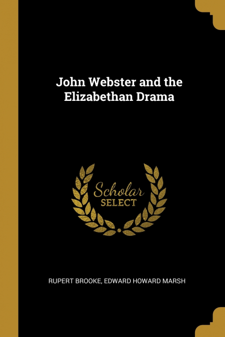JOHN WEBSTER AND THE ELIZABETHAN DRAMA