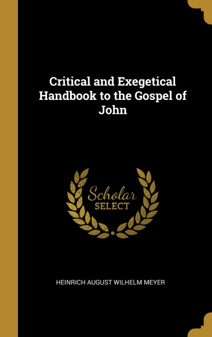 CRITICAL AND EXEGETICAL HANDBOOK TO THE GOSPEL OF JOHN