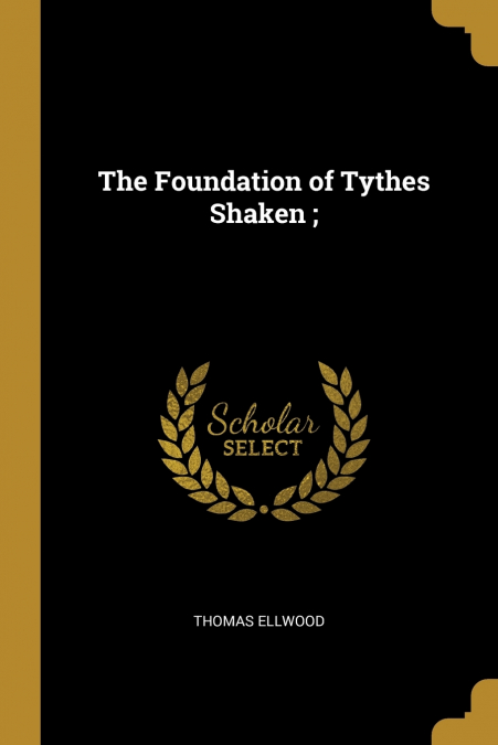 THE FOUNDATION OF TYTHES SHAKEN ,