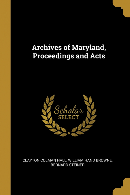 ARCHIVES OF MARYLAND, PROCEEDINGS AND ACTS