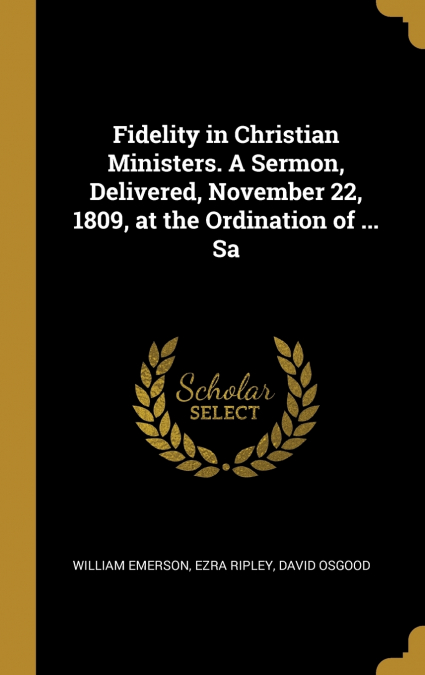 FIDELITY IN CHRISTIAN MINISTERS. A SERMON, DELIVERED, NOVEMB