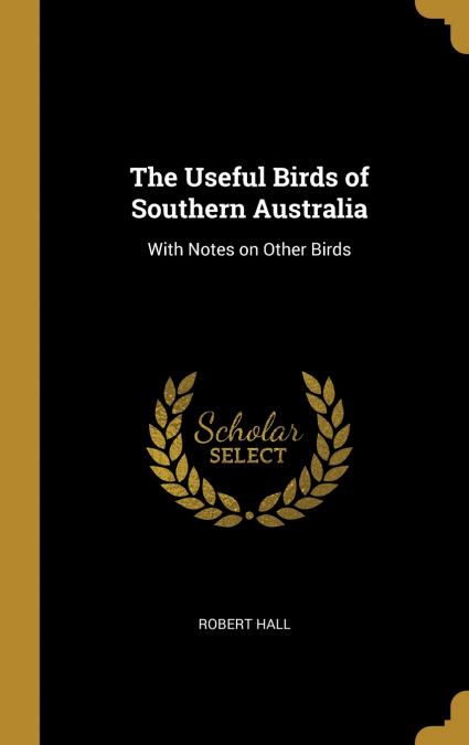 THE USEFUL BIRDS OF SOUTHERN AUSTRALIA