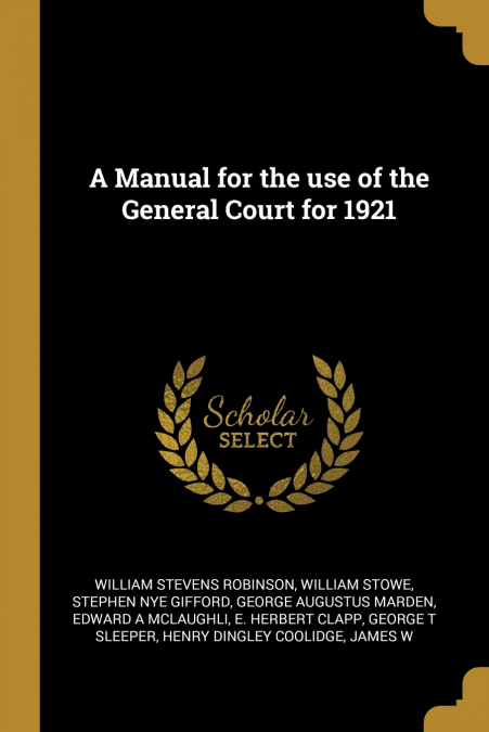 A MANUAL FOR THE USE OF THE GENERAL COURT FOR 1921
