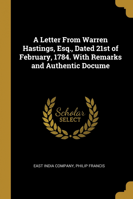 A LETTER FROM WARREN HASTINGS, ESQ., DATED 21ST OF FEBRUARY,