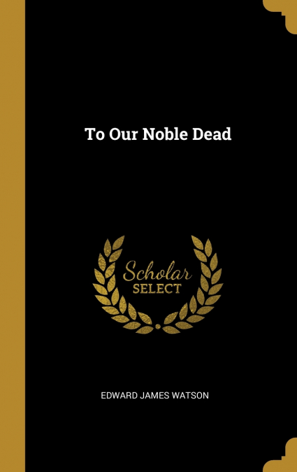 TO OUR NOBLE DEAD