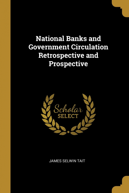 NATIONAL BANKS AND GOVERNMENT CIRCULATION RETROSPECTIVE AND