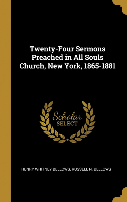 TWENTY-FOUR SERMONS PREACHED IN ALL SOULS CHURCH, NEW YORK,