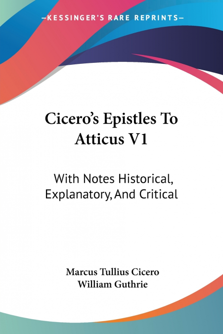 CICERO?S EPISTLES TO ATTICUS V1