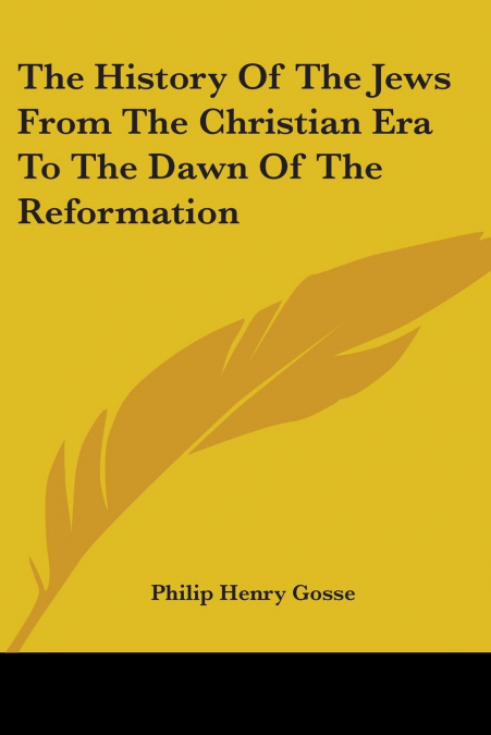 THE HISTORY OF THE JEWS FROM THE CHRISTIAN ERA TO THE DAWN O