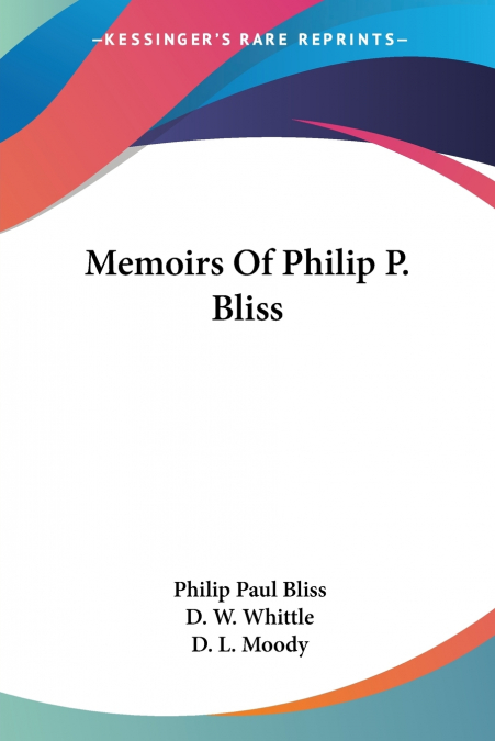 MEMOIRS OF PHILIP P. BLISS
