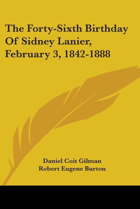 THE FORTY-SIXTH BIRTHDAY OF SIDNEY LANIER, FEBRUARY 3, 1842-
