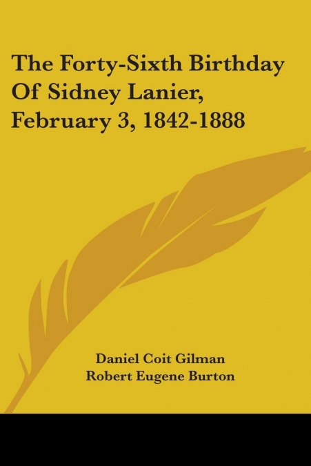 THE FORTY-SIXTH BIRTHDAY OF SIDNEY LANIER, FEBRUARY 3, 1842-