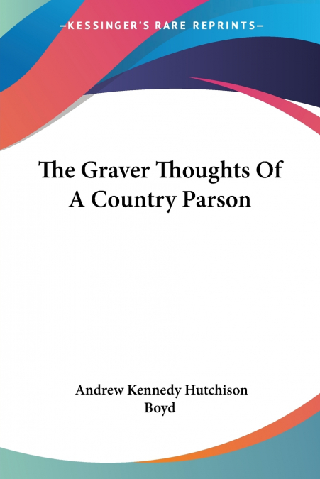 THE GRAVER THOUGHTS OF A COUNTRY PARSON