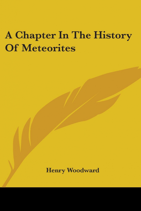 A CHAPTER IN THE HISTORY OF METEORITES