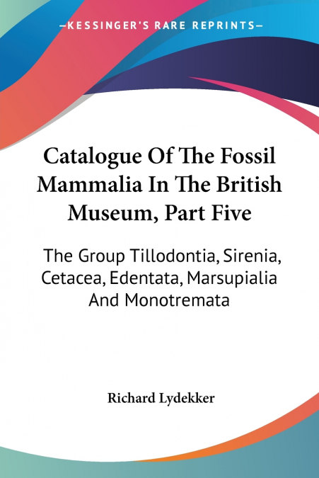CATALOGUE OF THE FOSSIL MAMMALIA IN THE BRITISH MUSEUM, PART