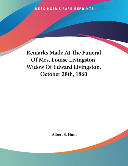 REMARKS MADE AT THE FUNERAL OF MRS. LOUISE LIVINGSTON, WIDOW