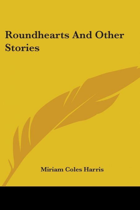 ROUNDHEARTS AND OTHER STORIES