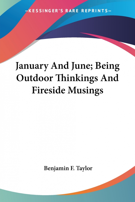 JANUARY AND JUNE, BEING OUTDOOR THINKINGS AND FIRESIDE MUSIN