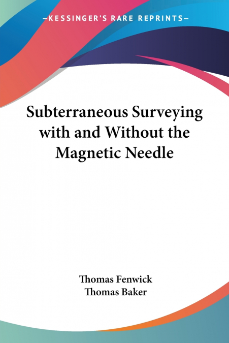 SUBTERRANEOUS SURVEYING WITH AND WITHOUT THE MAGNETIC NEEDLE