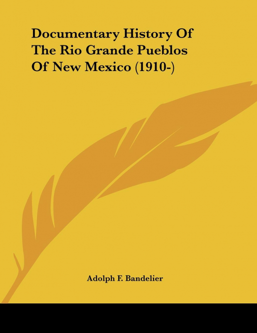 DOCUMENTARY HISTORY OF THE RIO GRANDE PUEBLOS OF NEW MEXICO