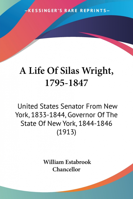 A LIFE OF SILAS WRIGHT, 1795-1847
