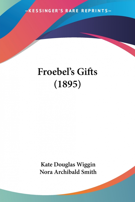 FROEBEL?S GIFTS (1895)