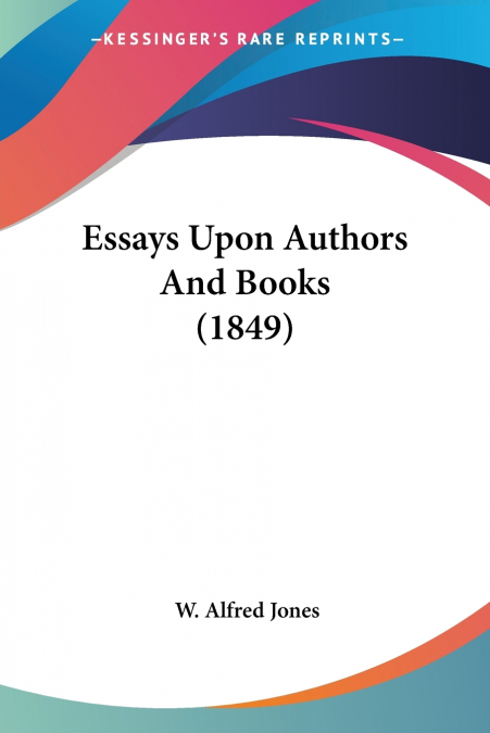 ESSAYS UPON AUTHORS AND BOOKS (1849)