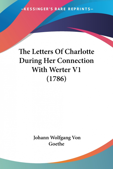 THE LETTERS OF CHARLOTTE DURING HER CONNECTION WITH WERTER V