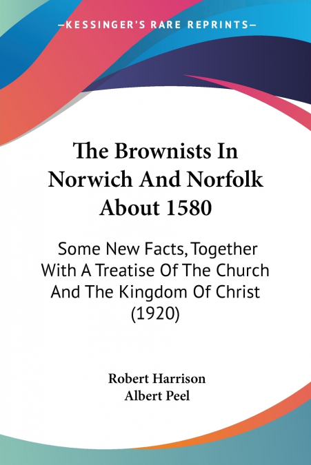 THE BROWNISTS IN NORWICH AND NORFOLK ABOUT 1580