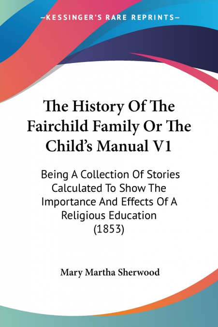 THE HISTORY OF THE FAIRCHILD FAMILY OR THE CHILD?S MANUAL V1